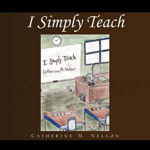 I Simply Teach de Catherine M. Nelson