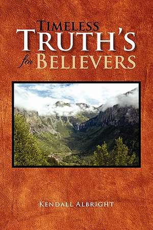 Timeless Truth's for Believers de Kendall Albright