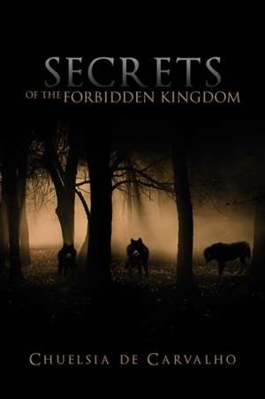 Secrets of the Forbidden Kingdom de Chuelsia De Carvalho