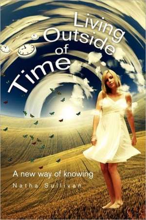 Living Outside of Time de Natha Sullivan