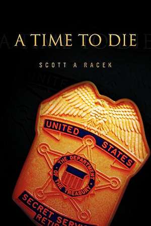 A Time to Die de Scott A. Racek