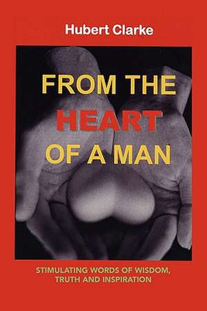 From the Heart of A Man de Hubert Clarke