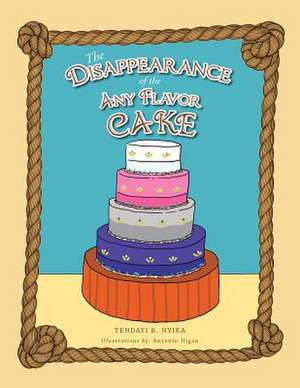 The Disappearance of the Any Flavor Cake de Tendayi R. Nyika