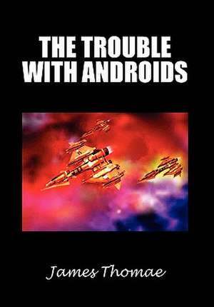 The Trouble with Androids de James Thomae