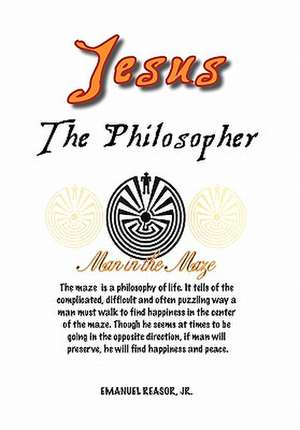 Jesus the Philosopher de Emanuel Jr. Reasor