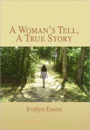 A Woman's Tell, A True Story de Evelyn Eason