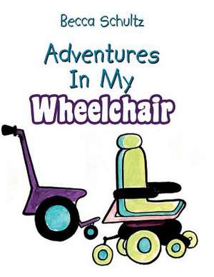 Adventures in My Wheelchair de Becca Schultz