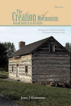 Volume II the Creation of Mormonism de John J. Hammond