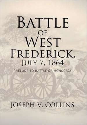 Battle of West Frederick, July 7, 1864 de Joseph V. Collins