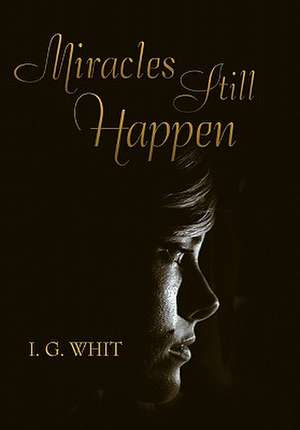 Miracles Still Happen de I. G. Whit