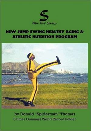 New Jump Swing Healthy Aging & Athletic Nutrition Program de Donald "Spiderman" Thomas