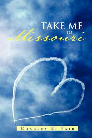 Take Me to Missouri de Charles E. Fair