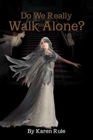 Do We Really Walk Alone? de Karen Rule