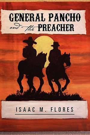 General Pancho and the Preacher de Isaac M. Flores