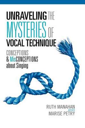 Unraveling the Mysteries of Vocal Technique de Ruth Manahan