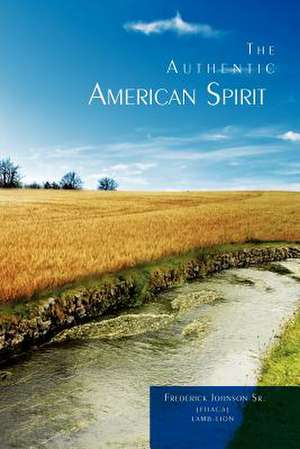 The Authentic American Spirit de Frederick Sr. Johnson