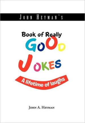 John Heyman's Book of Really Good Jokes de John A. Heyman