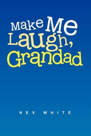 Make Me Laugh, Grandad de Nev White