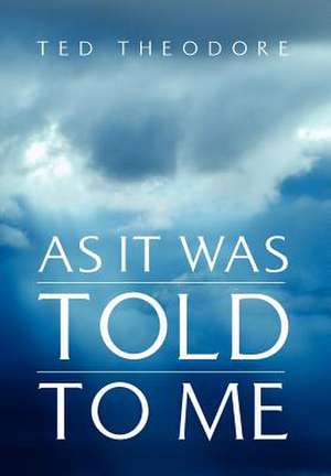 As It Was Told To Me de Ted Theodore