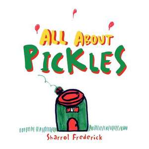 All about Pickles de Sharrol Frederick