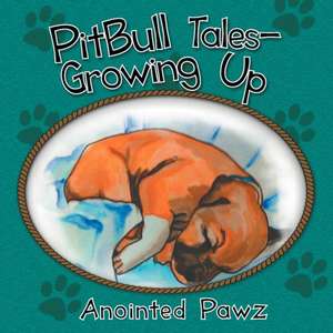 Pitbull Tales- Growing Up de Anointed Pawz