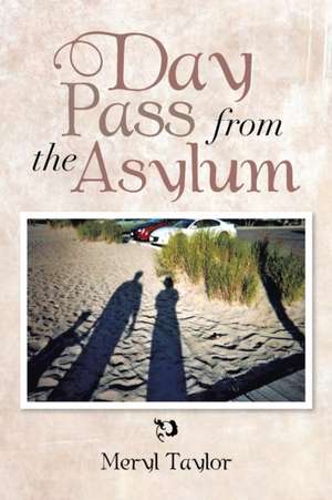 Day Pass from the Asylum de Meryl Taylor