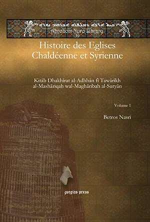 Nasri, B: Histoire des Eglises Chaldeenne et Syrienne (Vol 1