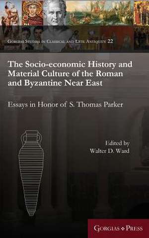 The Socio-Economic History and Material Culture of the Roman and Byzantine Near East de Walter D. Ward