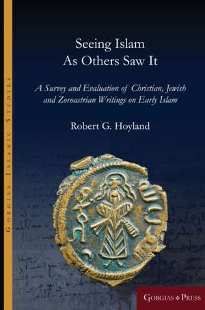 Seeing Islam as Others Saw It de Robert Hoyland