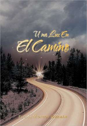 Una Luz En El Camino de Eloisa Monroy Guzm N.