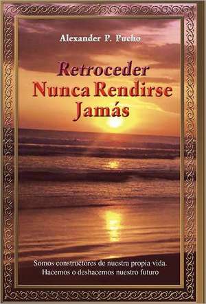 Retroceder Nunca Rendirse Jam S de Alexander P. Pucho