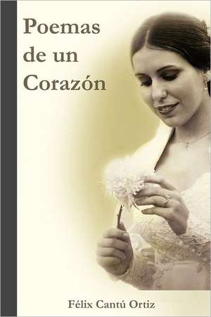 Poemas de Un Corazon de F. LIX Cant Ortiz