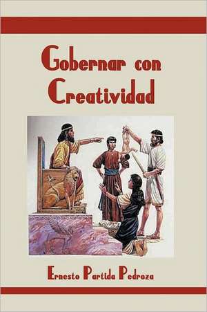 Gobernar Con Creatividad de Ernesto Partida Pedroza