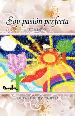 Soy Pasion Perfecta de Laura S. Nchez Oropeza