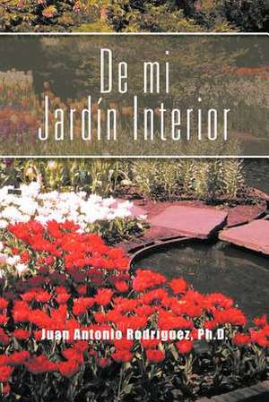 de Mi Jardin Interior de Juan Antonio Rodr Guez Ph. D.