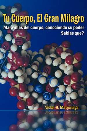 Tu Cuerpo, El Gran Milagro de Victor H. Matzunaga