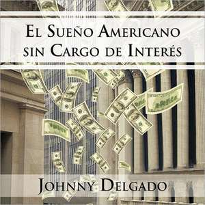 El Sueno Americano Sin Cargo de Interes de Johnny Delgado