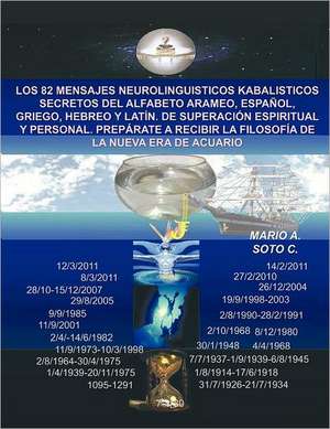 Los 82 Mensajes Neurolinguisticos Kabalisticos Secretos del Alfabeto Arameo, Espanol, Griego, Hebreo y Latin. de Superacion Espiritual y Personal. Pre de Mario A. Soto C.