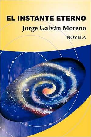 El Instante Eterno de Jorge Galv N. Moreno