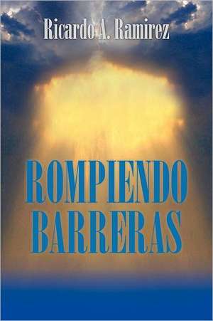 Rompiendo Barreras de Ricardo A. Ramirez