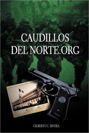 Caudillosdelnorte.Org de Gilberto C. Rivera