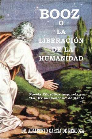 Booz O La Liberaci N de La Humanidad de Adalberto Garcia De Mendoza