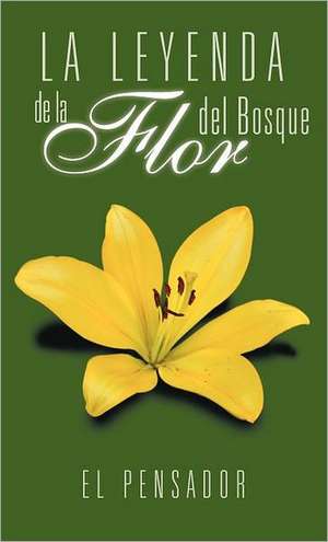 La Leyenda de La Flor del Bosque de El Pensador