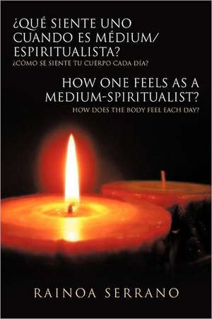 Que Siente Uno Cuando Es Medium/Espiritualista? / How One Feels as a Medium-Spiritualist? de Rainoa Serrano