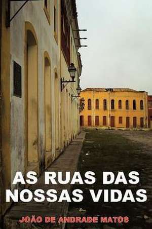 As Ruas Das Nossas Vidas de Jo O. De Andrade Matos