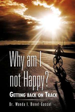 Why Am I Not Happy? de Wanda I. Bonet-Gascot