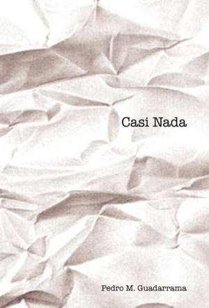 Casi NADA de Pedro M. Guadarrama