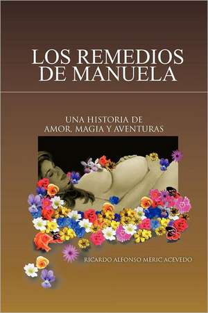 Los Remedios de Manuela de Ricardo Alfonso Meric Acevedo