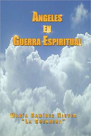 Ngeles En Guerra Espiritual de Mar a. Ram Rez Nieves