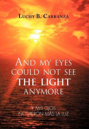 And My Eyes Could Not See the Light Anymore de Luchy B. Carranza